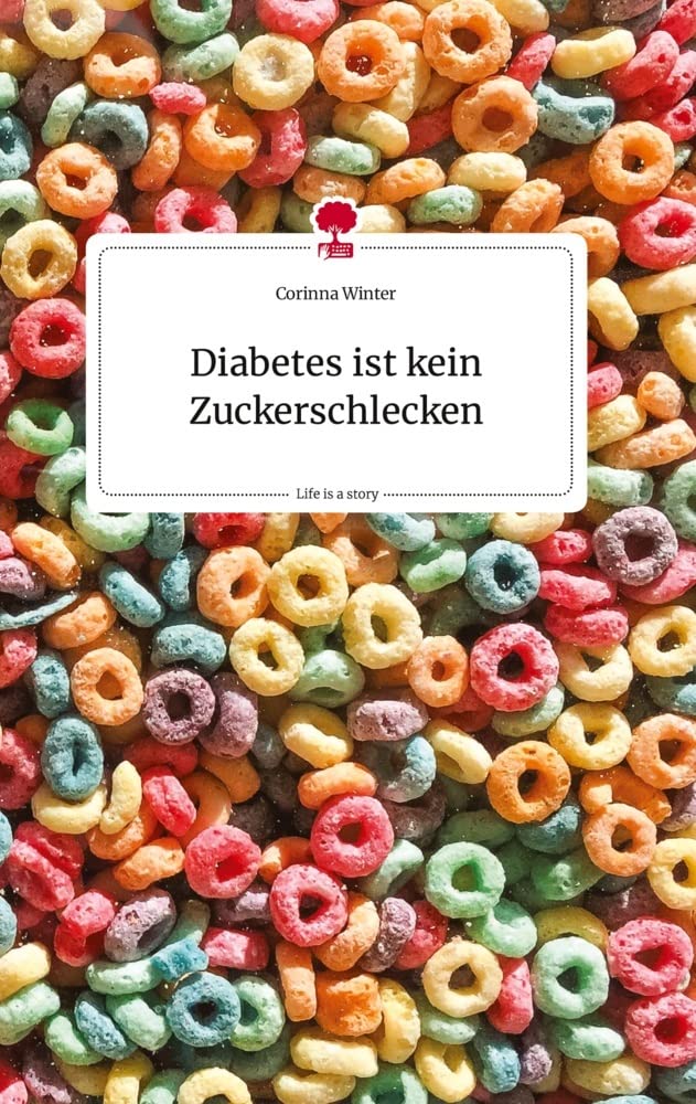 Diabetes ist kein Zuckerschlecken. Life is a Story - Corinna Winter