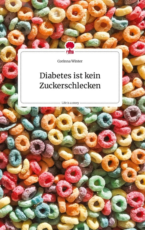 Diabetes ist kein Zuckerschlecken. Life is a Story - Corinna Winter