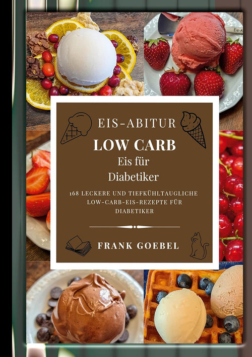 Eis-Abitur Low Carb - Eis für Diabetiker von Frank Goebel