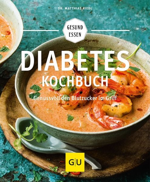Diabetes Kochbuch - Genussvoll den Blutzucker im Griff von Dr. Matthias Riedl